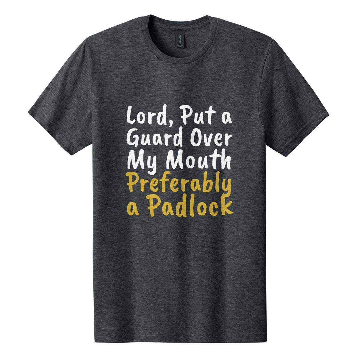 Lord, Put a Guard Over My Mouth. Preferably a Padlock tee in Dark Heather, Caveat Brush font, White + Metallic Gold ink