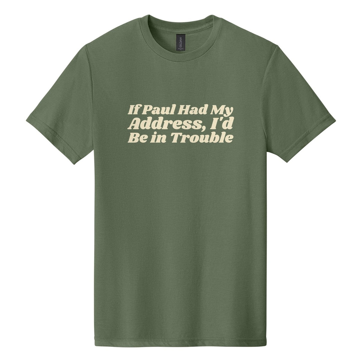 If Paul Had My Address, I'd Be in Trouble tee in Cactus, Shrikhand font, Cream ink