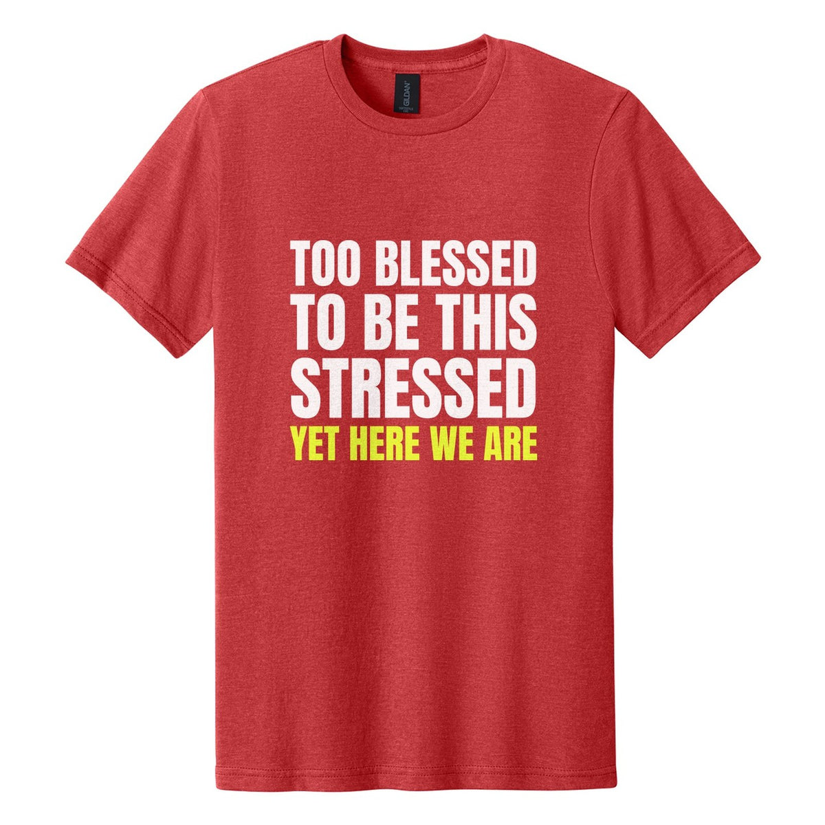 Too Blessed to Be This Stressed. Yet Here We Are tee in Red Mist, Anton font, White + Neon Yellow ink
