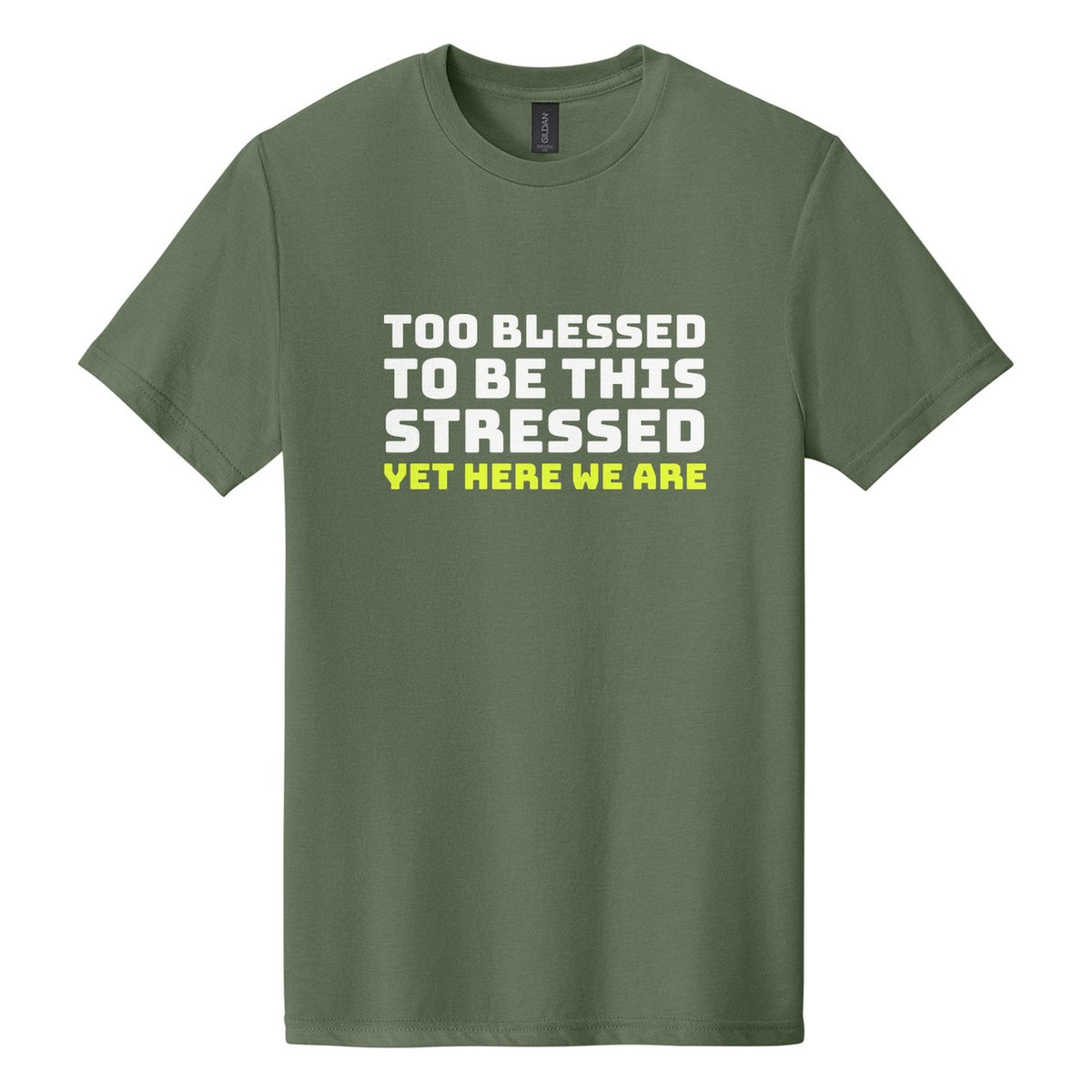 Too Blessed to Be This Stressed. Yet Here We Are tee in Cactus, Bungee font, White + Neon Yellow ink