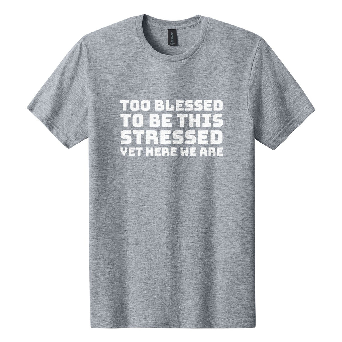 Too Blessed to Be This Stressed. Yet Here We Are tee in Ring Spun Sport Grey, Bungee font, White ink