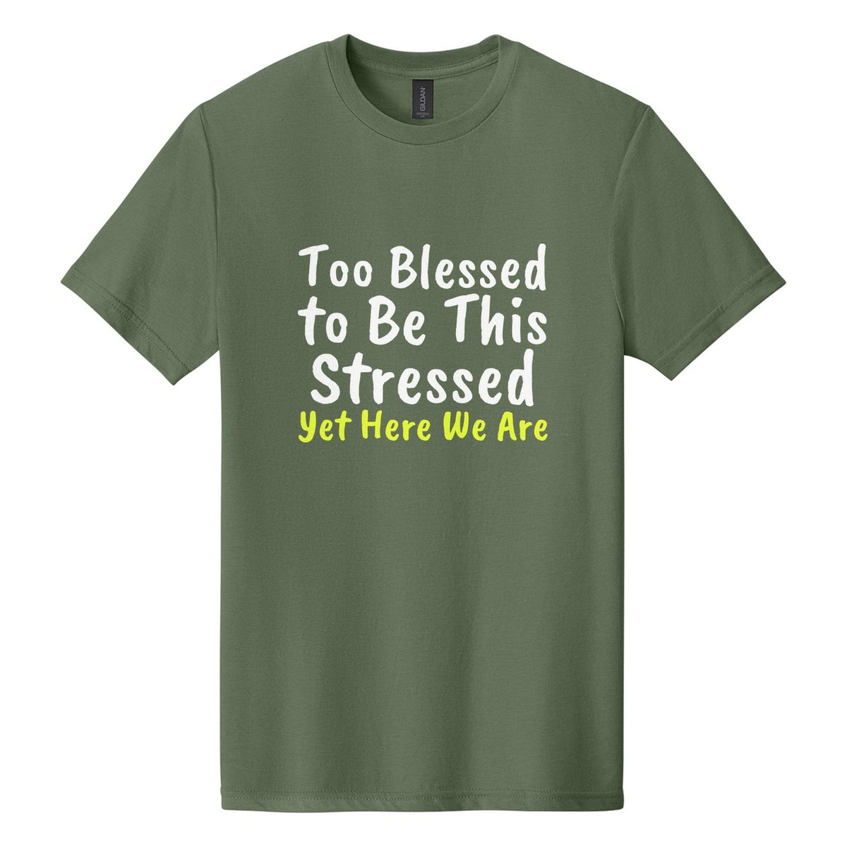 Too Blessed to Be This Stressed. Yet Here We Are tee in Cactus, Caveat Brush font, White + Neon Yellow ink