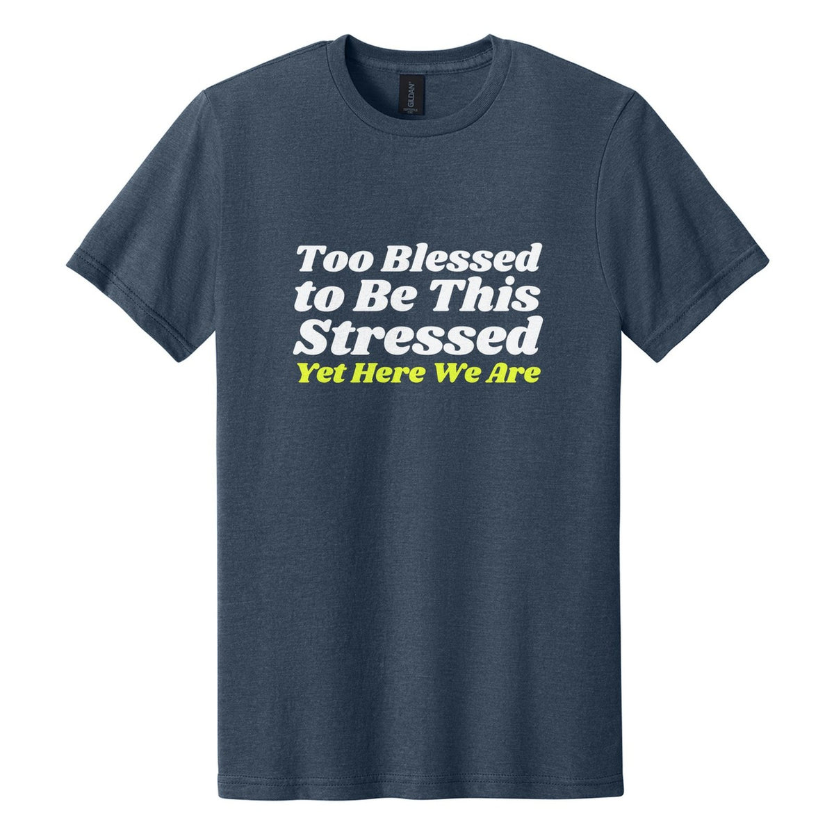 Too Blessed to Be This Stressed. Yet Here We Are tee in Navy Mist, Shrikhand font, White + Neon Yellow ink