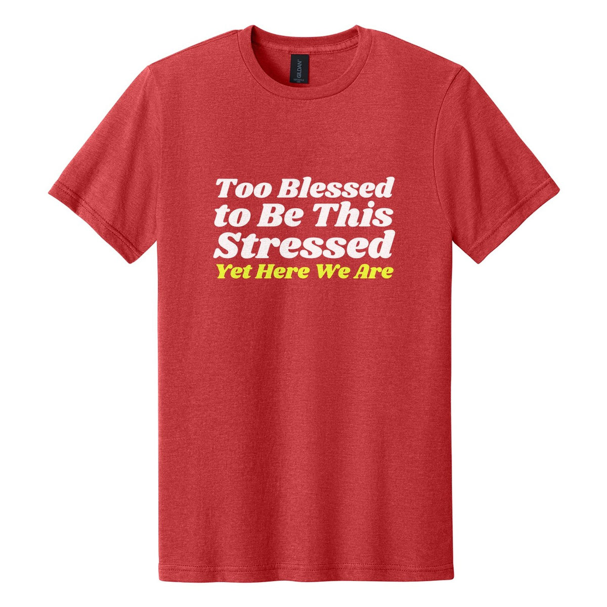 Too Blessed to Be This Stressed. Yet Here We Are tee in Red Mist, Shrikhand font, White + Neon Yellow ink