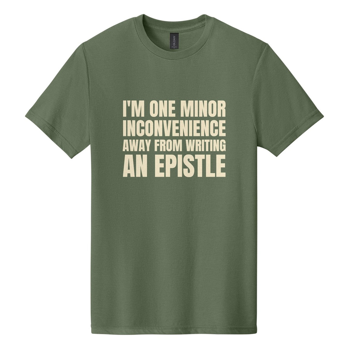 I'm One Minor Inconvenience Away from Writing an Epistle tee in Cactus, Anton font, Cream ink