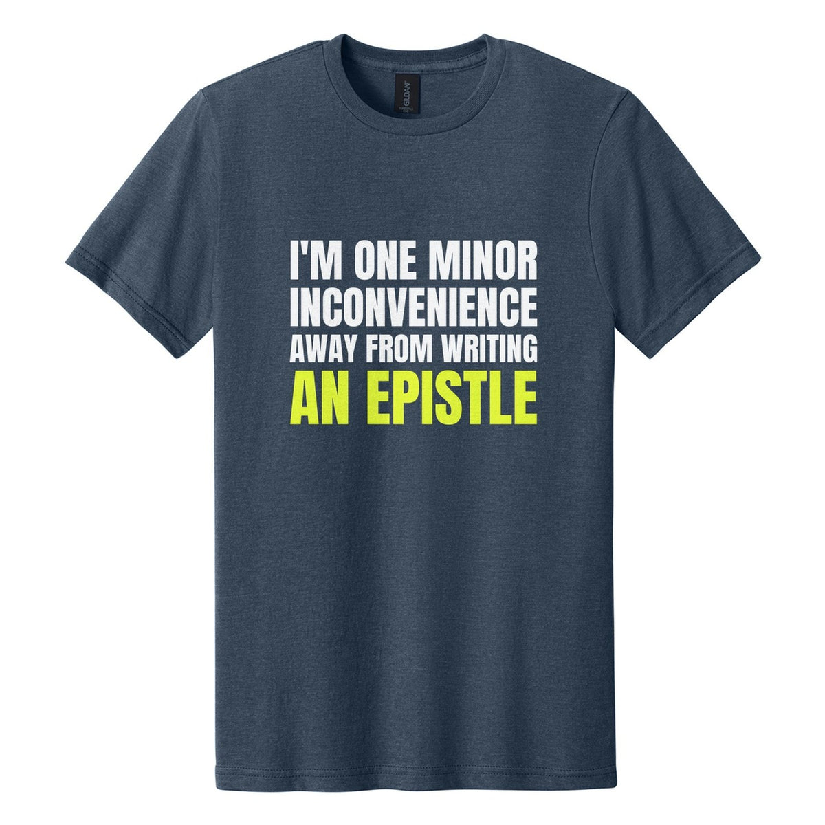 I'm One Minor Inconvenience Away from Writing an Epistle tee in Navy Mist, Anton font, White + Neon Yellow ink