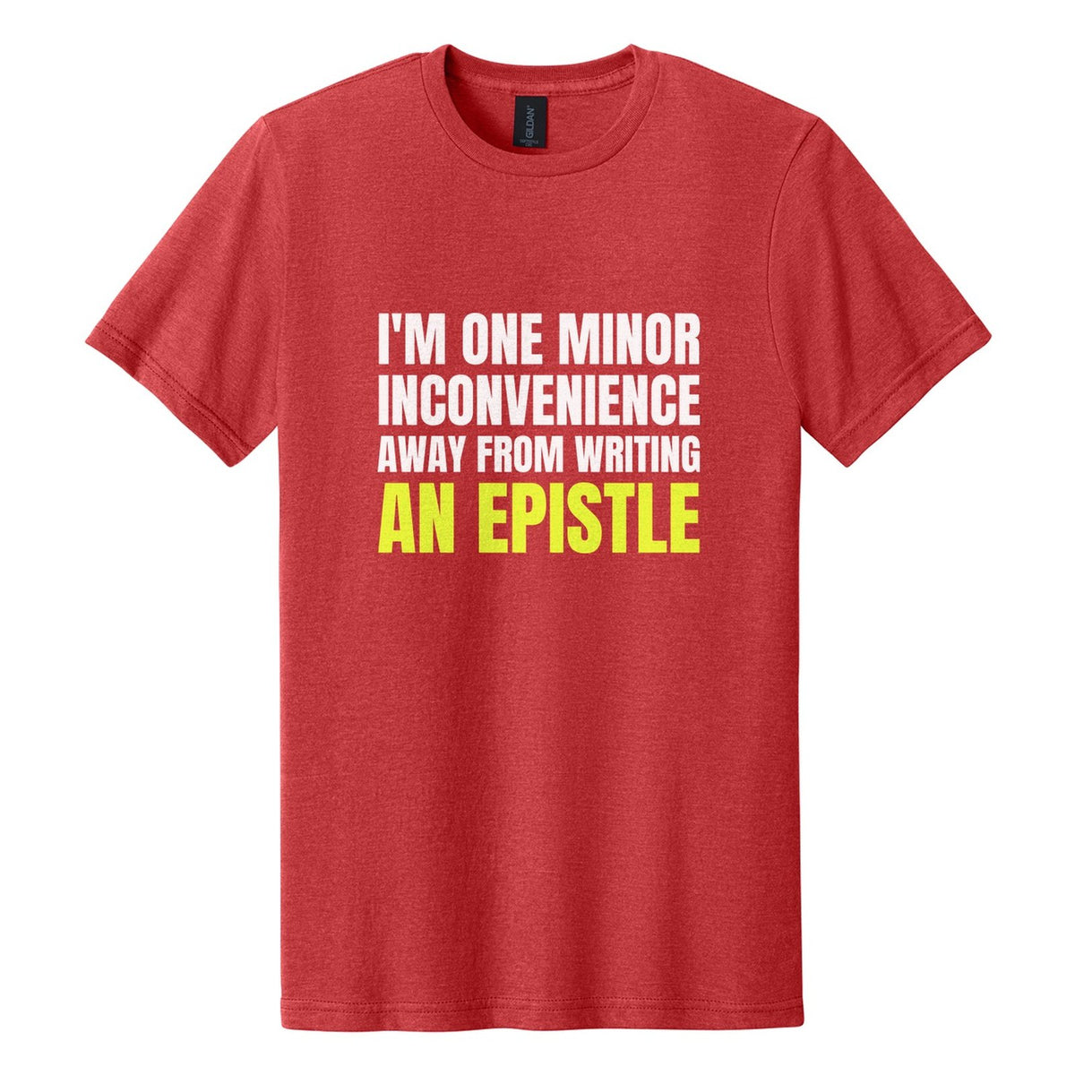 I'm One Minor Inconvenience Away from Writing an Epistle tee in Red Mist, Anton font, White + Neon Yellow ink