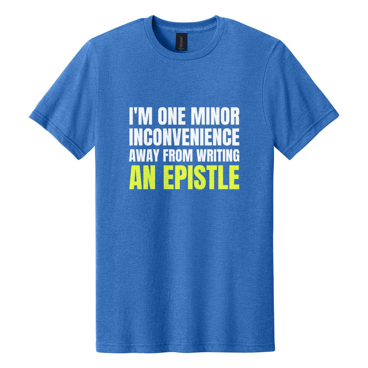I'm One Minor Inconvenience Away from Writing an Epistle tee in Royal Mist, Anton font, White + Neon Yellow ink