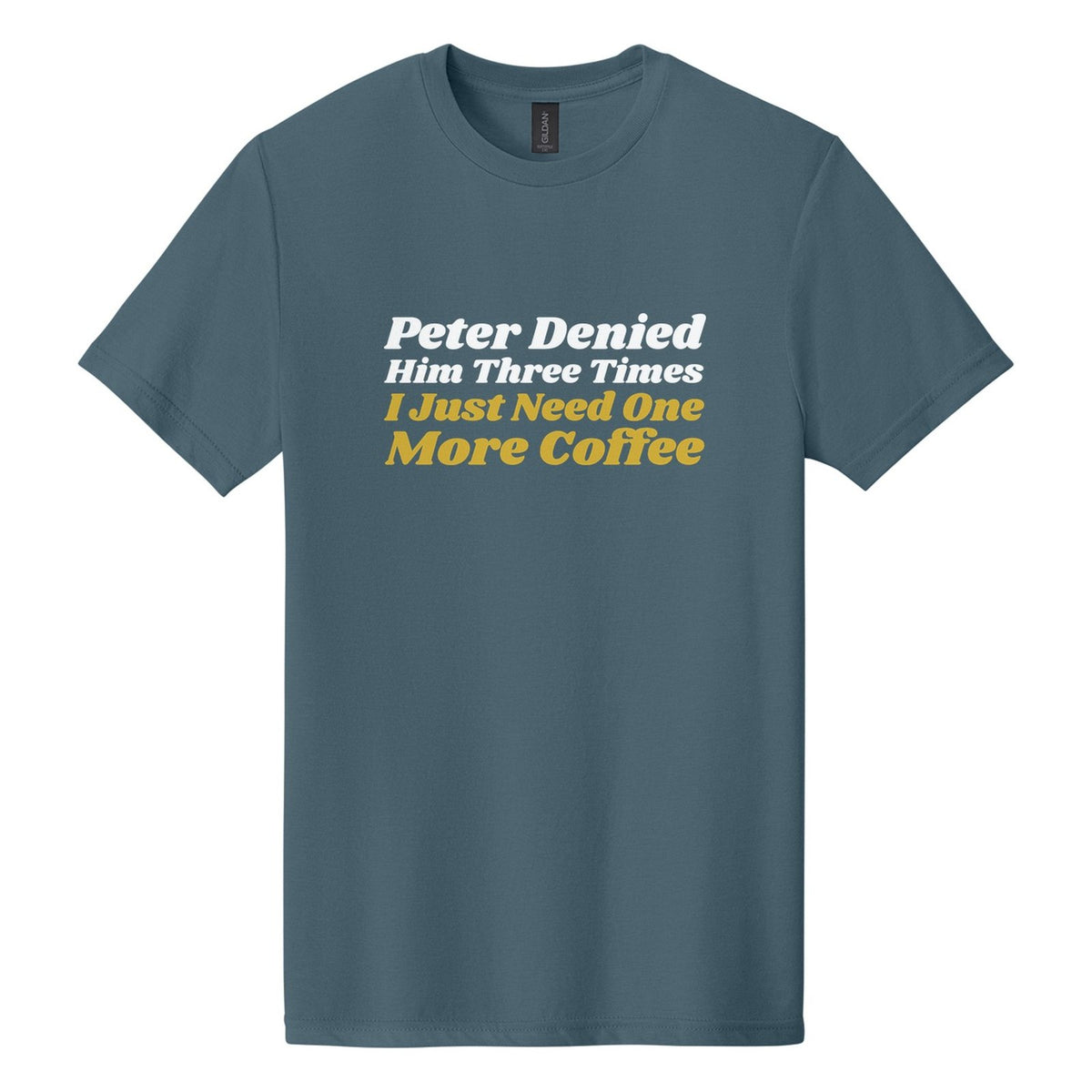 Peter Denied Him Three Times. I Just Need One More Coffee tee in Steel Blue, Shrikhand font, White + Metallic Gold ink