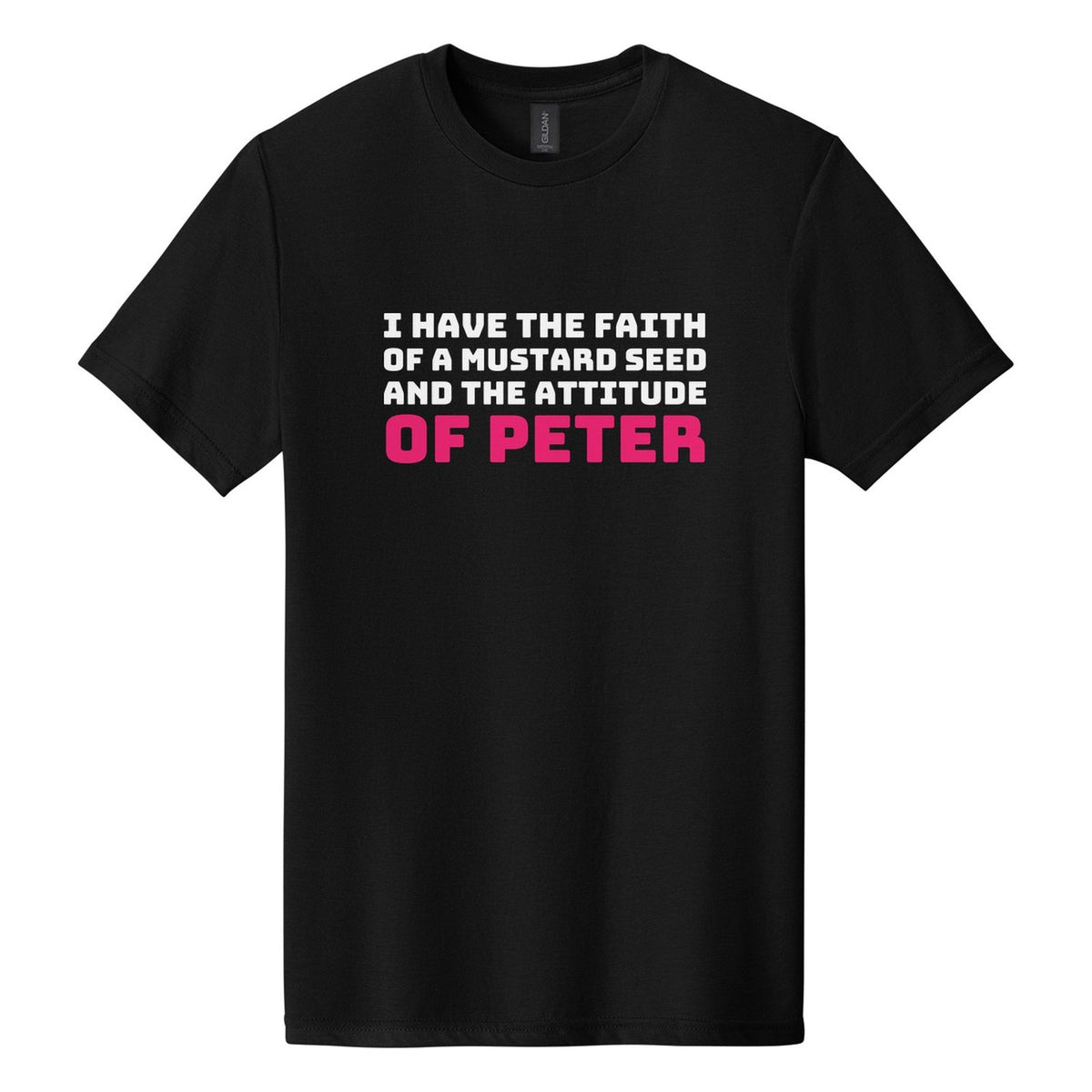 I Have the Faith of a Mustard Seed and the Attitude of Peter tee in Pitch Black, Bungee font, White + Hot Pink ink