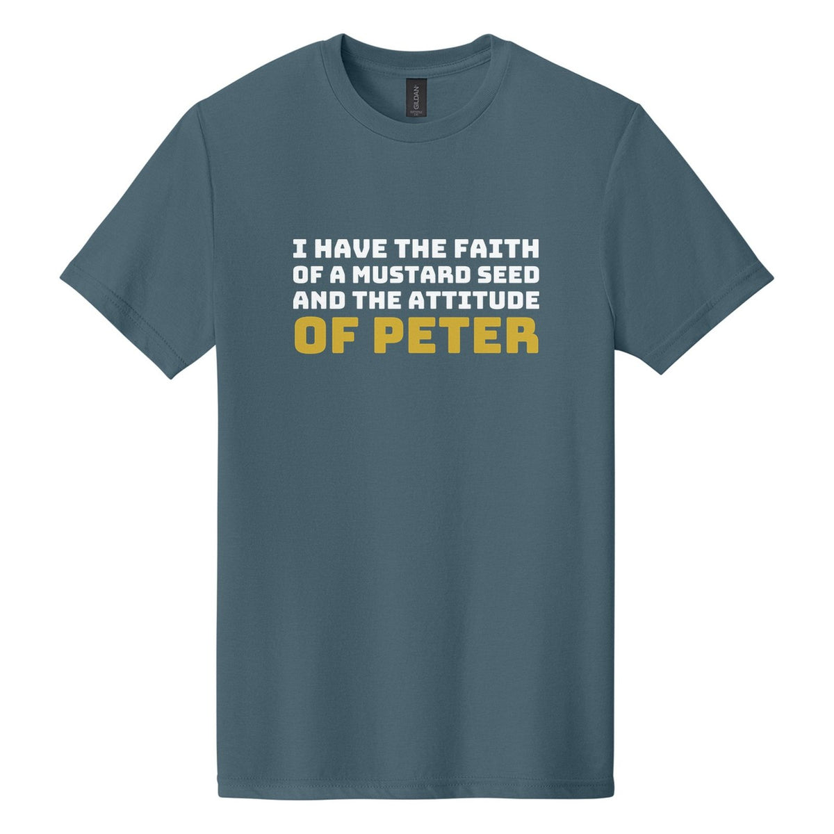 I Have the Faith of a Mustard Seed and the Attitude of Peter tee in Steel Blue, Bungee font, White + Metallic Gold ink