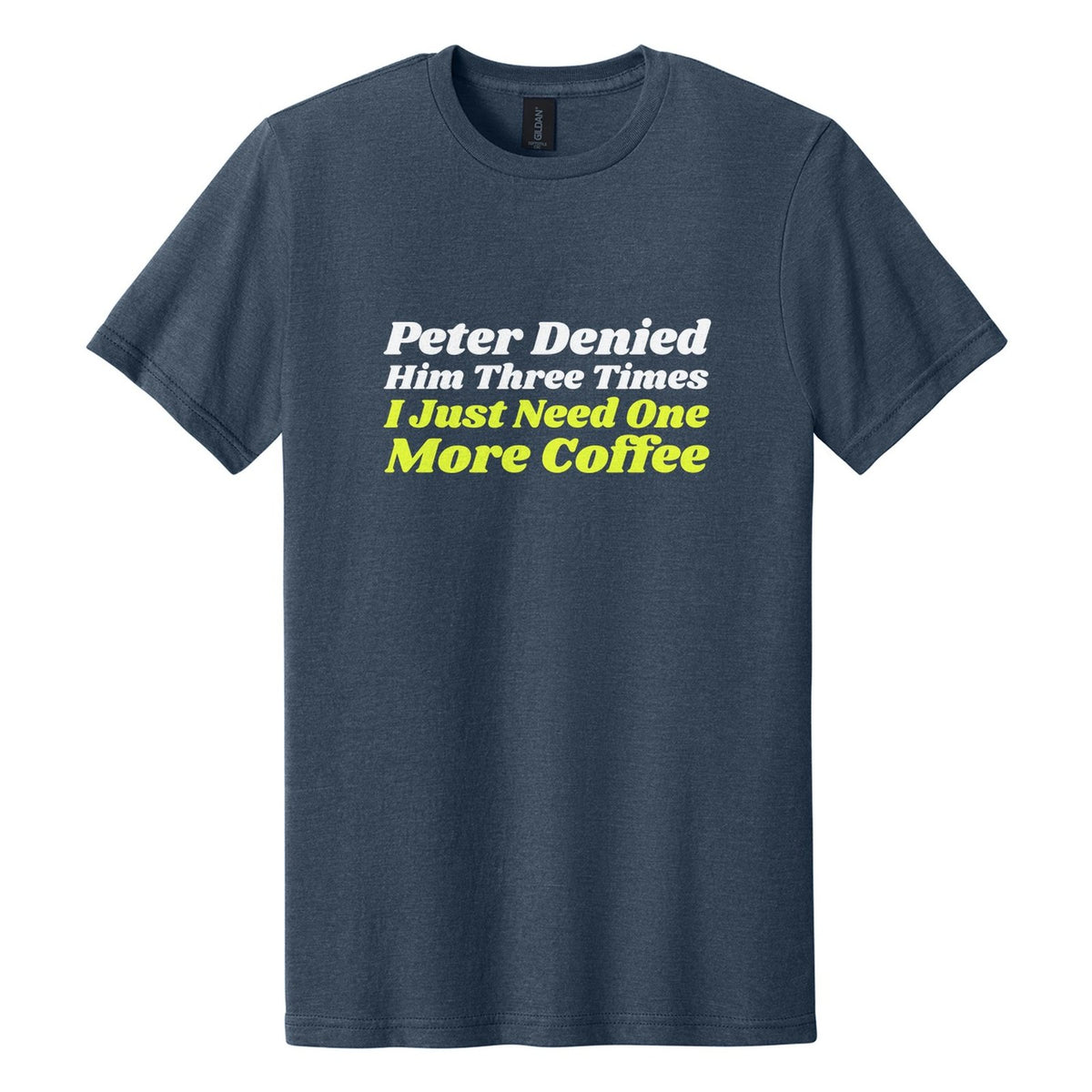 Peter Denied Him Three Times. I Just Need One More Coffee tee in Navy Mist, Shrikhand font, White + Neon Yellow ink