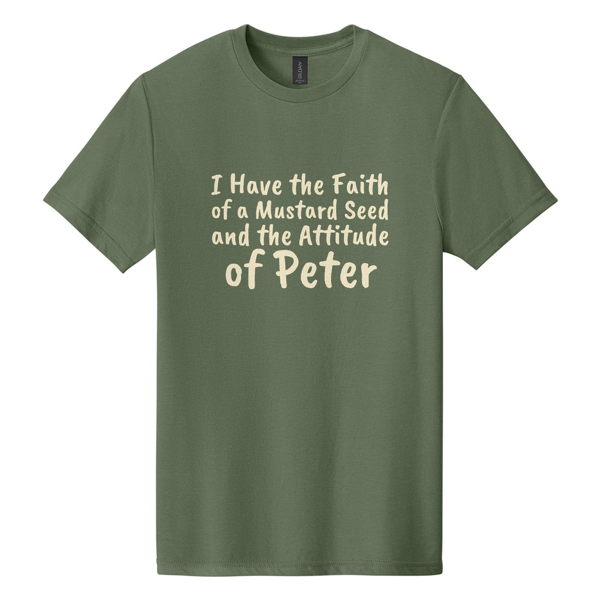 I Have the Faith of a Mustard Seed and the Attitude of Peter tee in Cactus, Caveat Brush font, Cream ink