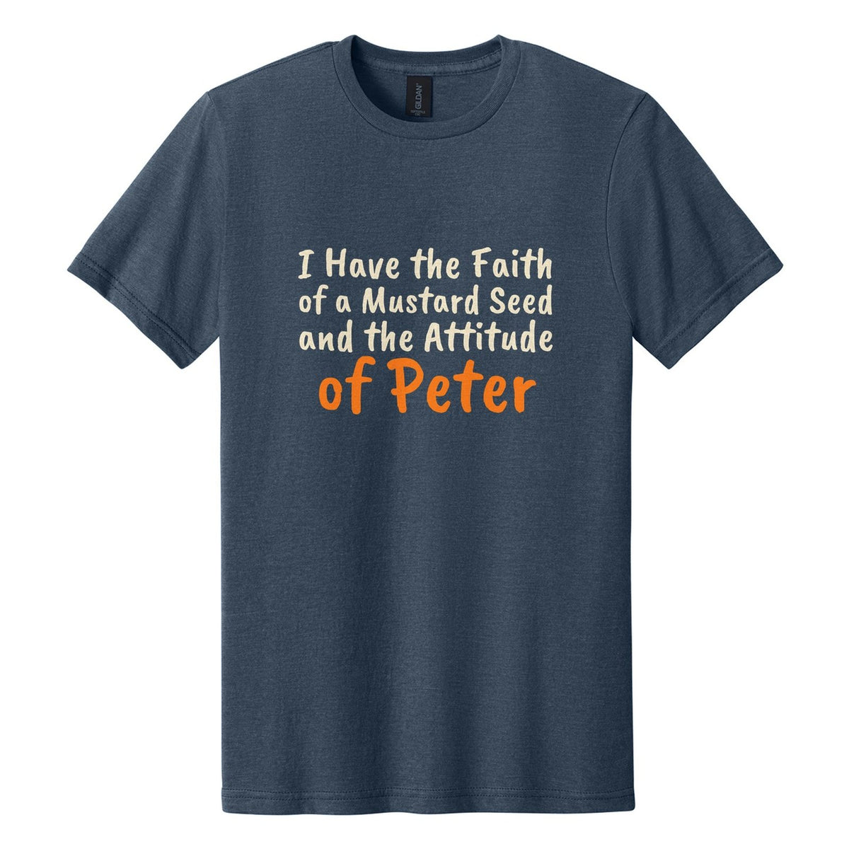 I Have the Faith of a Mustard Seed and the Attitude of Peter tee in Navy Mist, Caveat Brush font, Cream + Orange ink