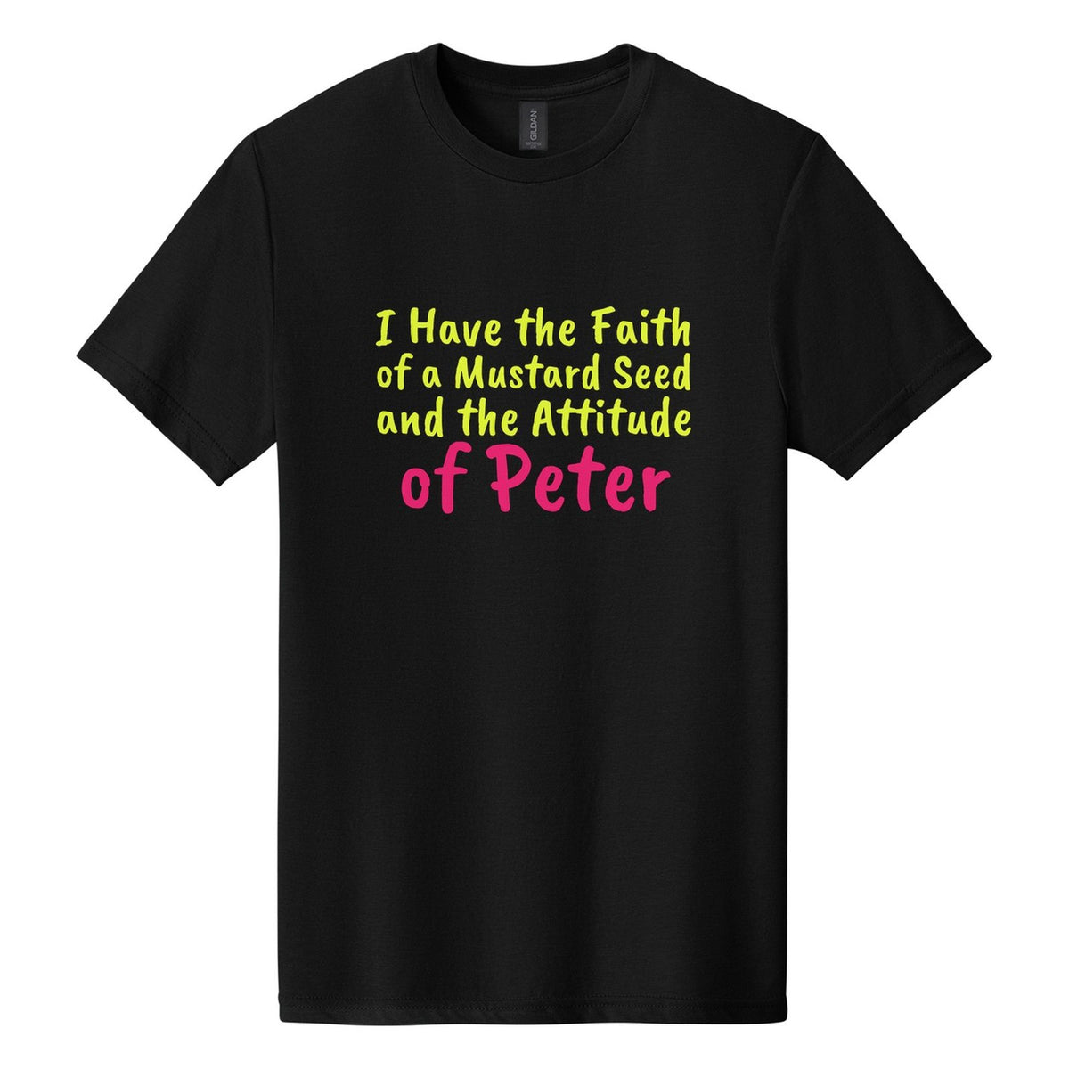 I Have the Faith of a Mustard Seed and the Attitude of Peter tee in Pitch Black, Caveat Brush font, Neon Yellow + Hot Pink ink