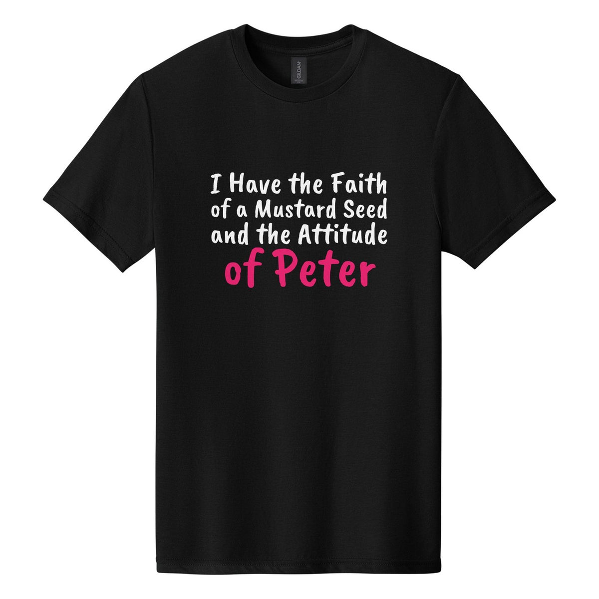 I Have the Faith of a Mustard Seed and the Attitude of Peter tee in Pitch Black, Caveat Brush font, White + Hot Pink ink