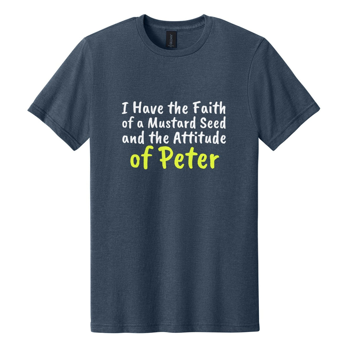 I Have the Faith of a Mustard Seed and the Attitude of Peter tee in Navy Mist, Caveat Brush font, White + Neon Yellow ink