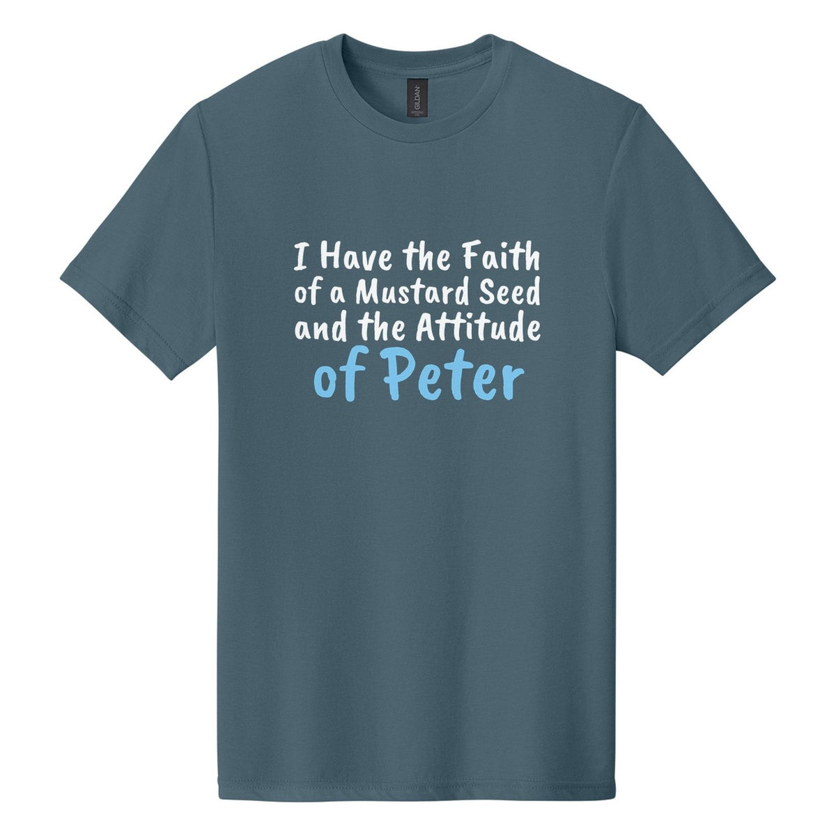 I Have the Faith of a Mustard Seed and the Attitude of Peter tee in Steel Blue, Caveat Brush font, White + Sky Blue ink