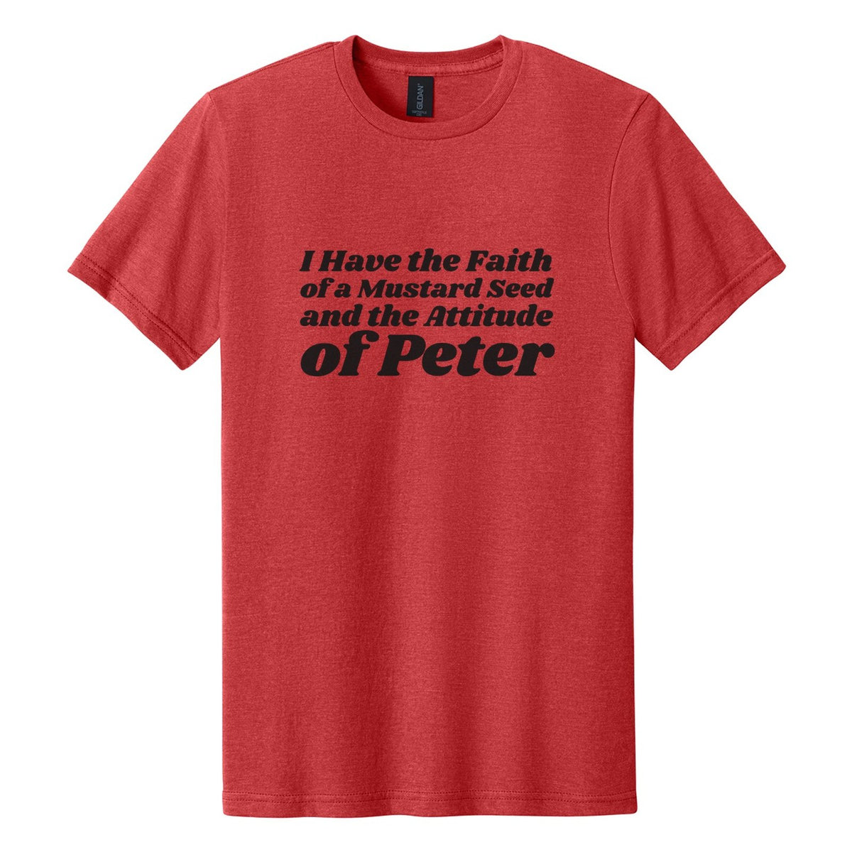 I Have the Faith of a Mustard Seed and the Attitude of Peter tee in Red Mist, Shrikhand font, Black ink