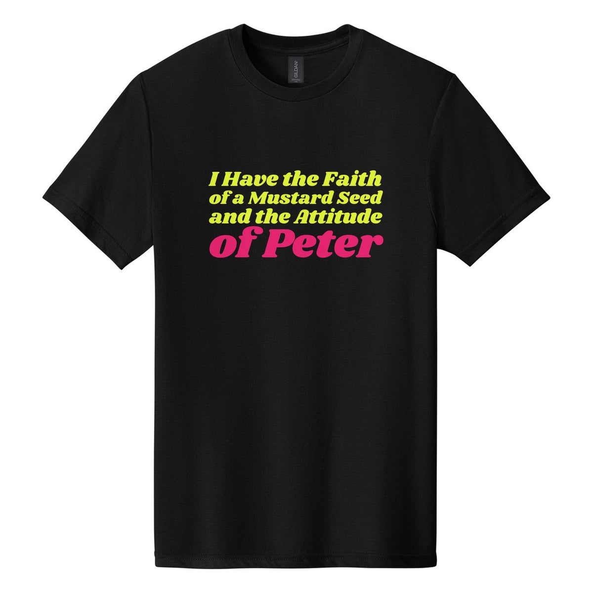 I Have the Faith of a Mustard Seed and the Attitude of Peter tee in Pitch Black, Shrikhand font, Neon Yellow + Hot Pink ink