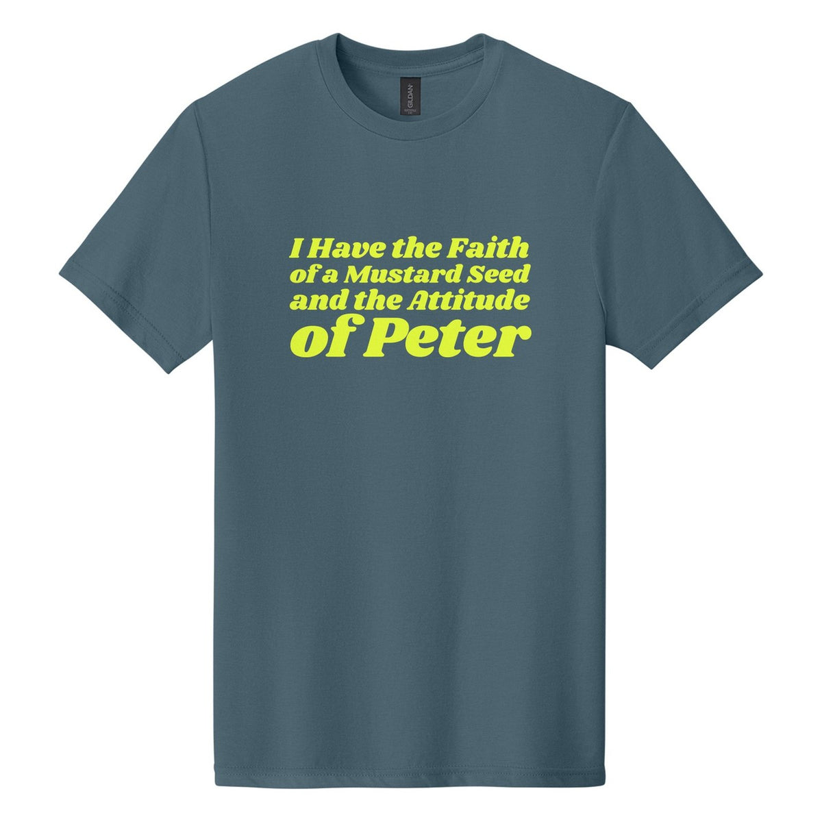 I Have the Faith of a Mustard Seed and the Attitude of Peter tee in Steel Blue, Shrikhand font, Neon Yellow ink