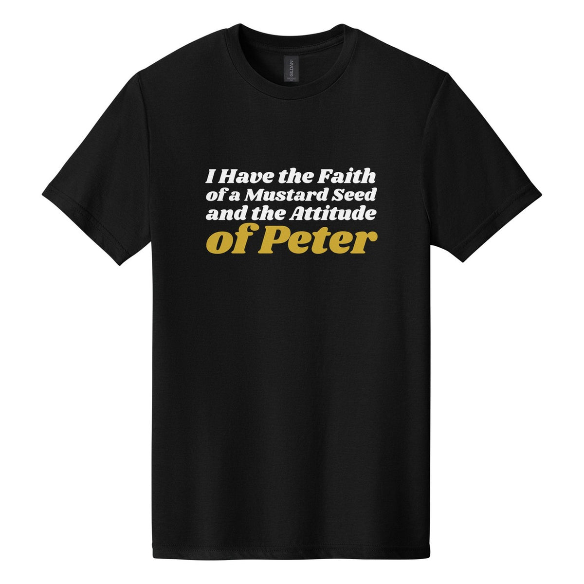 I Have the Faith of a Mustard Seed and the Attitude of Peter tee in Pitch Black, Shrikhand font, White + Metallic Gold ink
