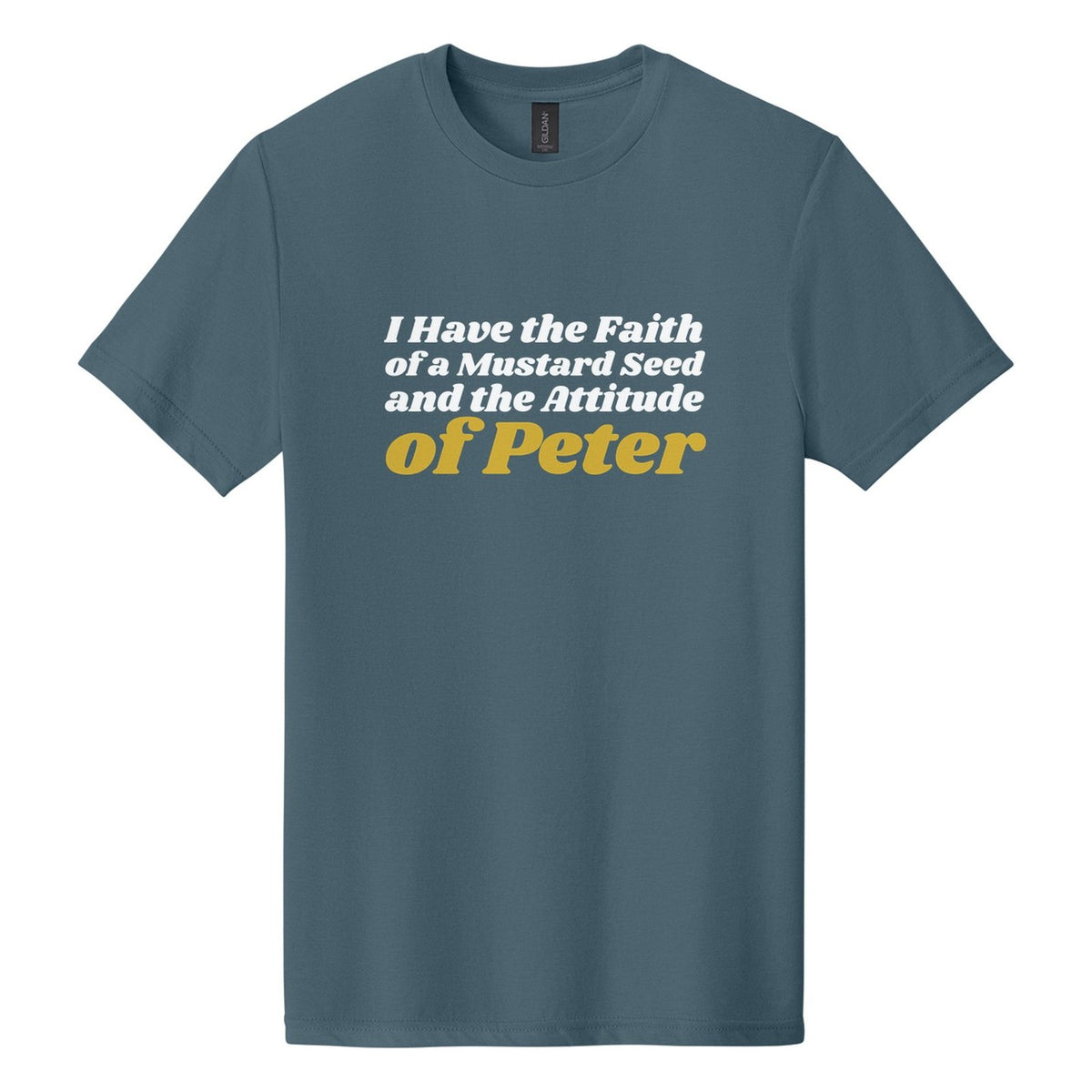 I Have the Faith of a Mustard Seed and the Attitude of Peter tee in Steel Blue, Shrikhand font, White + Metallic Gold ink