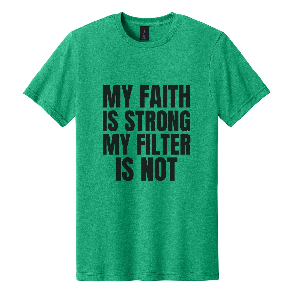 My Faith Is Strong. My Filter Is Not tee in Kelly Mist, Anton font, Black ink