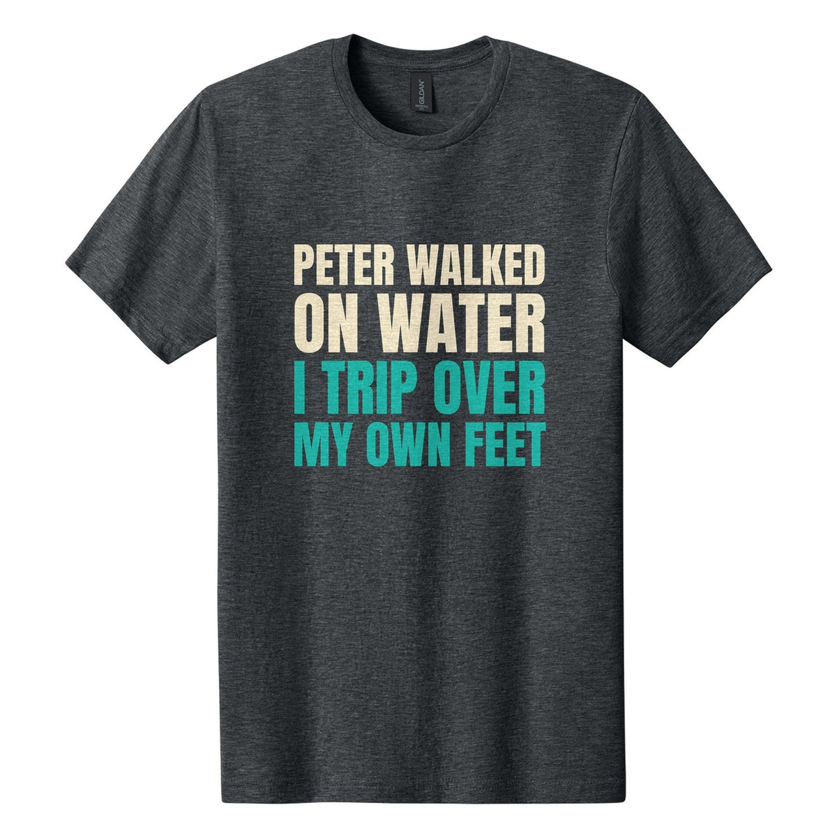 Peter Walked on Water. I Trip Over My Own Feet tee in Dark Heather, Anton font, Cream + Teal ink