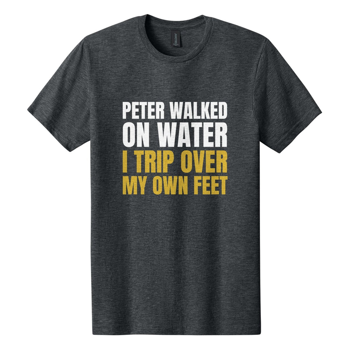 Peter Walked on Water. I Trip Over My Own Feet tee in Dark Heather, Anton font, White + Metallic Gold ink