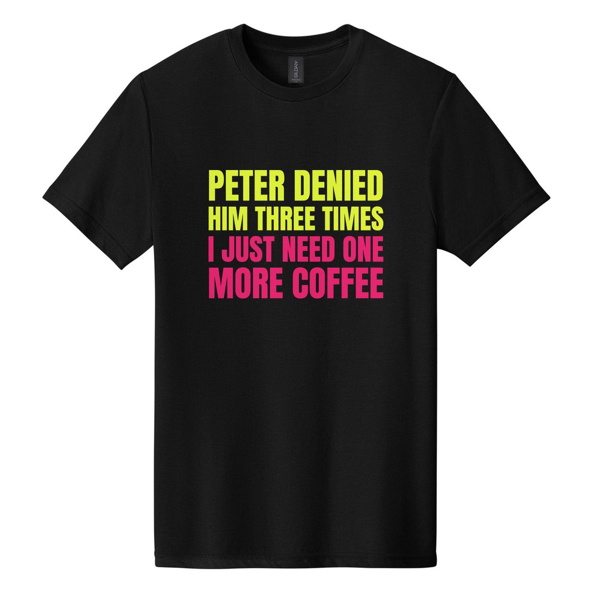 Peter Denied Him Three Times. I Just Need One More Coffee tee in Pitch Black, Anton font, Neon Yellow + Hot Pink ink
