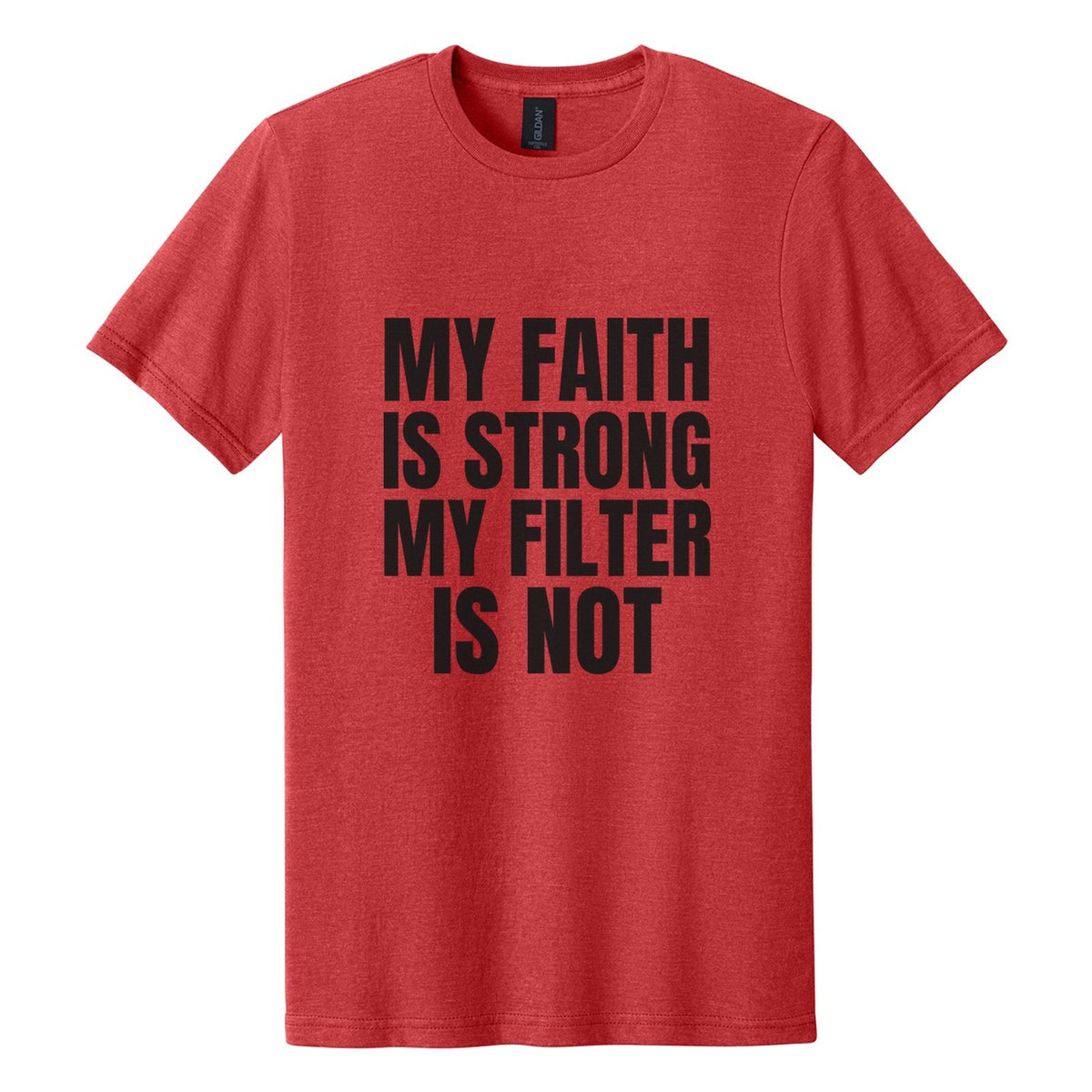 My Faith Is Strong. My Filter Is Not tee in Red Mist, Anton font, Black ink