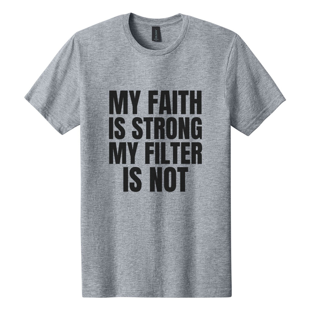 My Faith Is Strong. My Filter Is Not tee in Ring Spun Sport Grey, Anton font, Black ink