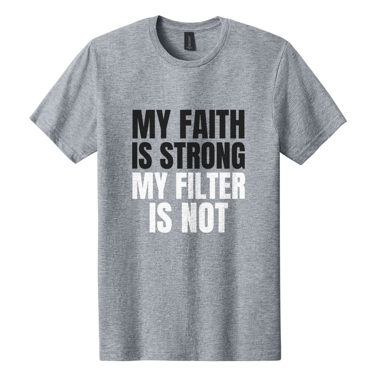 My Faith Is Strong. My Filter Is Not tee in Ring Spun Sport Grey, Anton font, Black + White ink