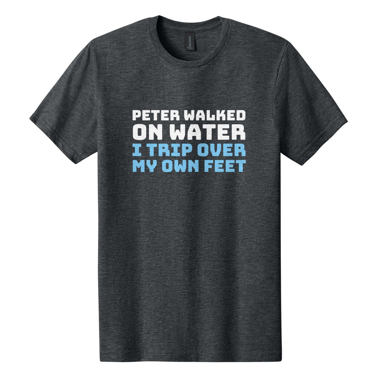 Peter Walked on Water. I Trip Over My Own Feet tee in Dark Heather, Bungee font, White + Sky Blue ink
