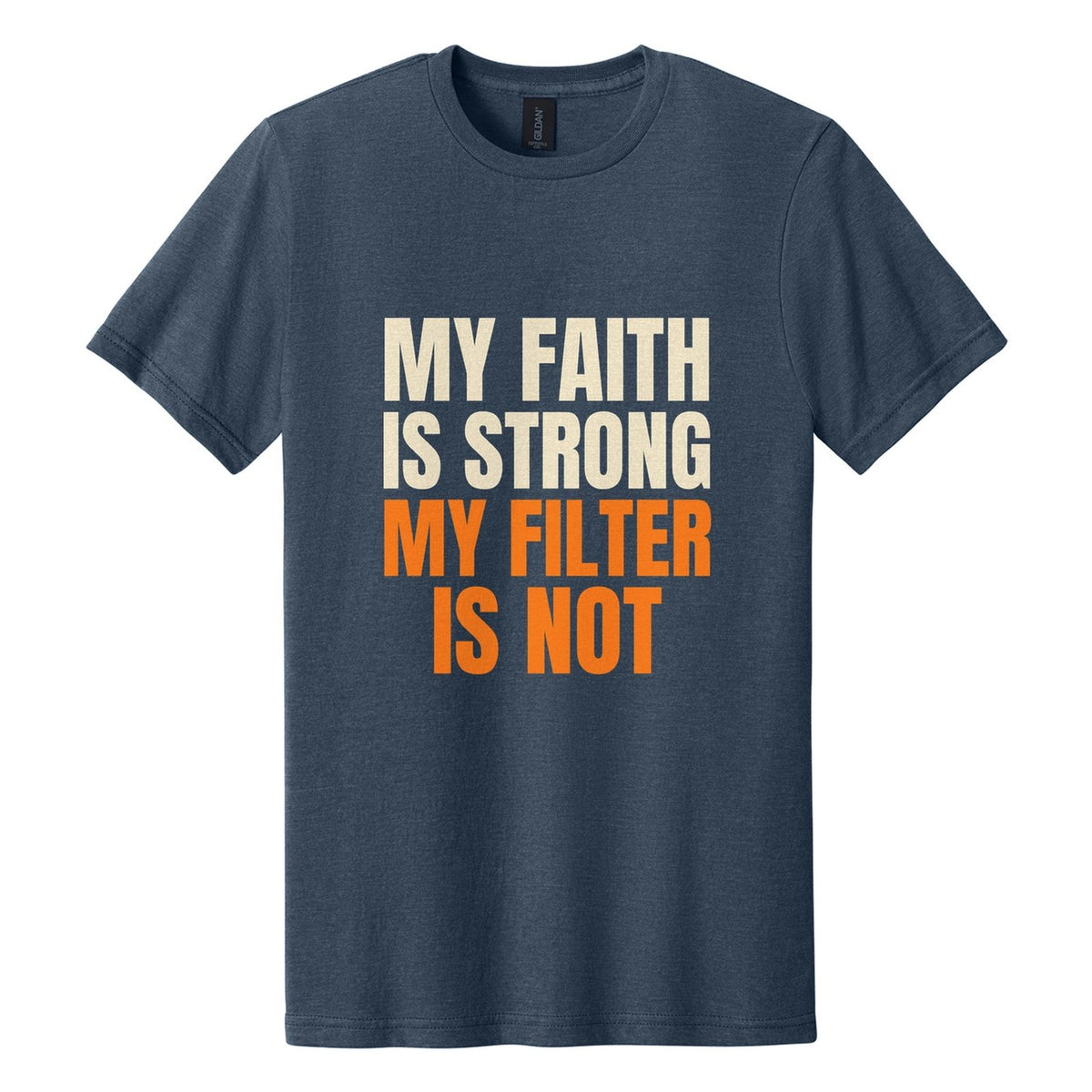 My Faith Is Strong. My Filter Is Not tee in Navy Mist, Anton font, Cream + Orange ink