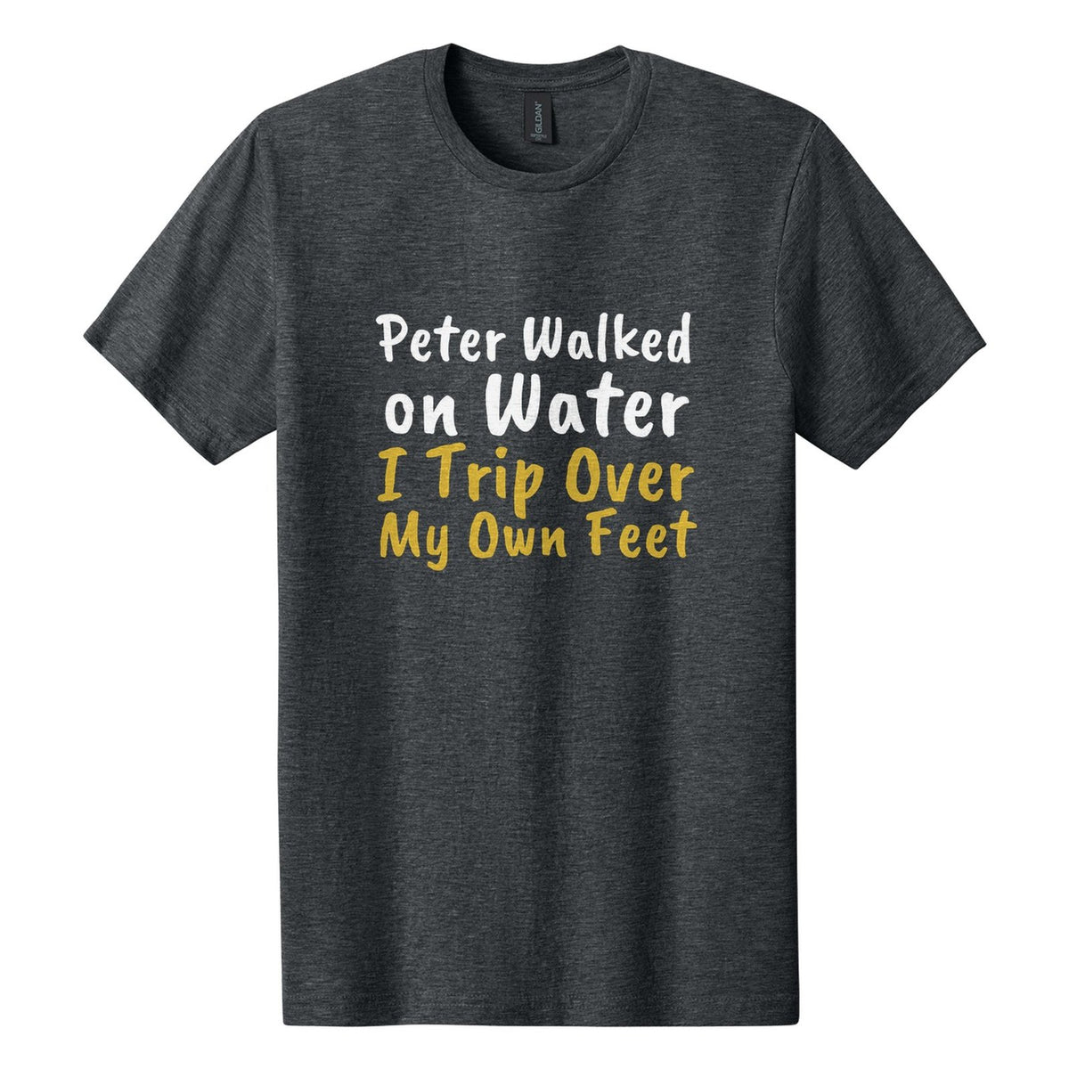 Peter Walked on Water. I Trip Over My Own Feet tee in Dark Heather, Caveat Brush font, White + Metallic Gold ink