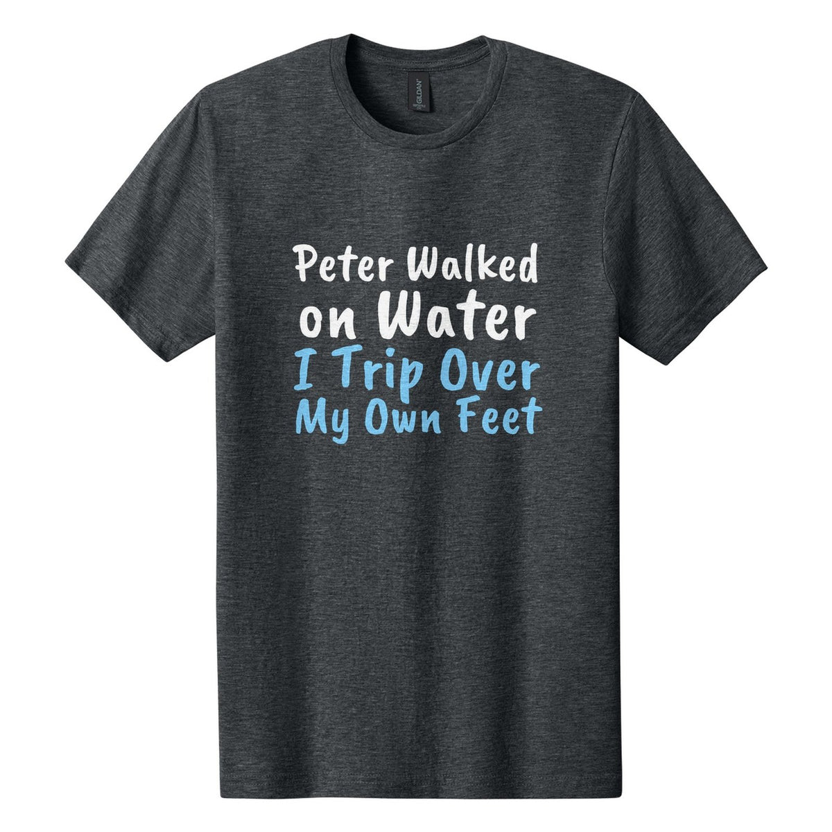 Peter Walked on Water. I Trip Over My Own Feet tee in Dark Heather, Caveat Brush font, White + Sky Blue ink