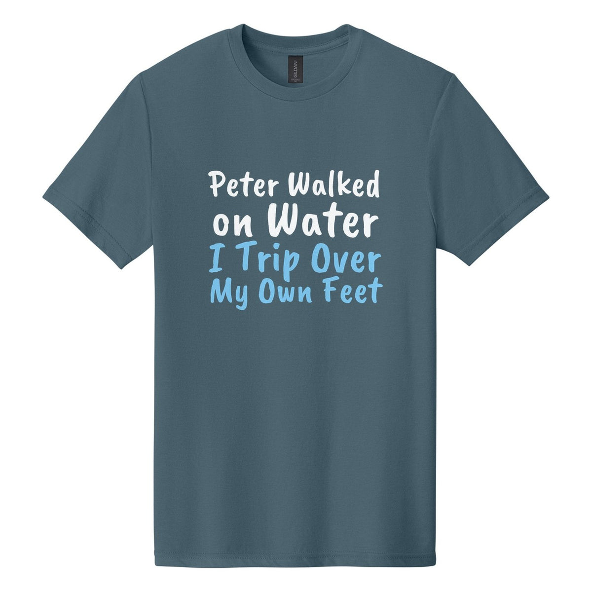 Peter Walked on Water. I Trip Over My Own Feet tee in Steel Blue, Caveat Brush font, White + Sky Blue ink
