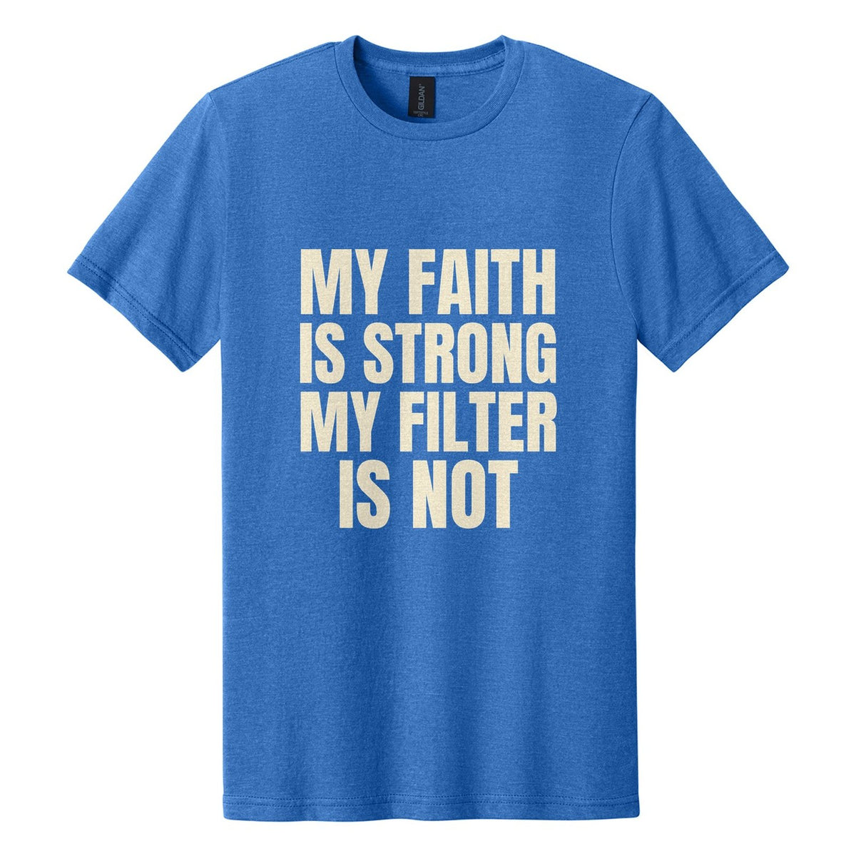 My Faith Is Strong. My Filter Is Not tee in Royal Mist, Anton font, Cream ink