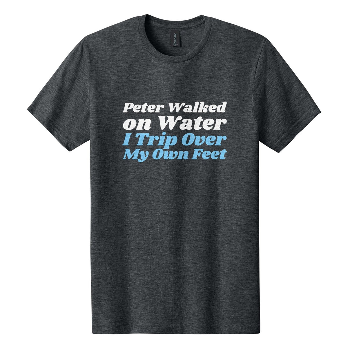 Peter Walked on Water. I Trip Over My Own Feet tee in Dark Heather, Shrikhand font, White + Sky Blue ink