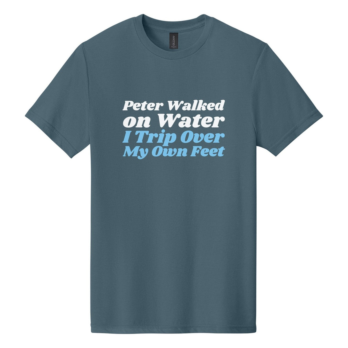 Peter Walked on Water. I Trip Over My Own Feet tee in Steel Blue, Shrikhand font, White + Sky Blue ink