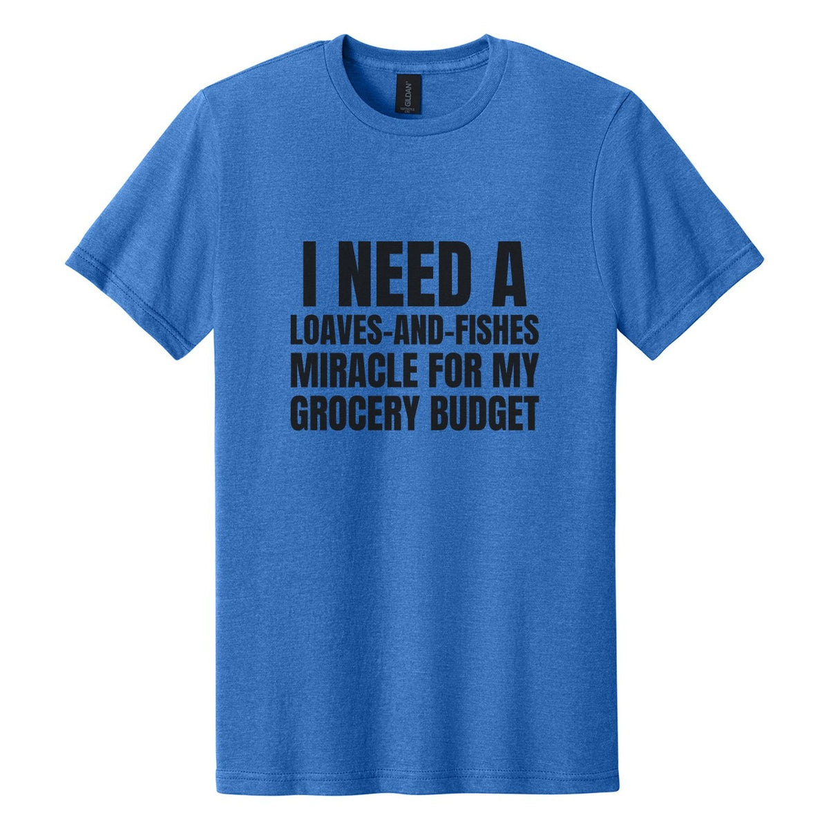 I Need a Loaves-and-Fishes Miracle for My Grocery Budget tee in Royal Mist, Anton font, Black ink