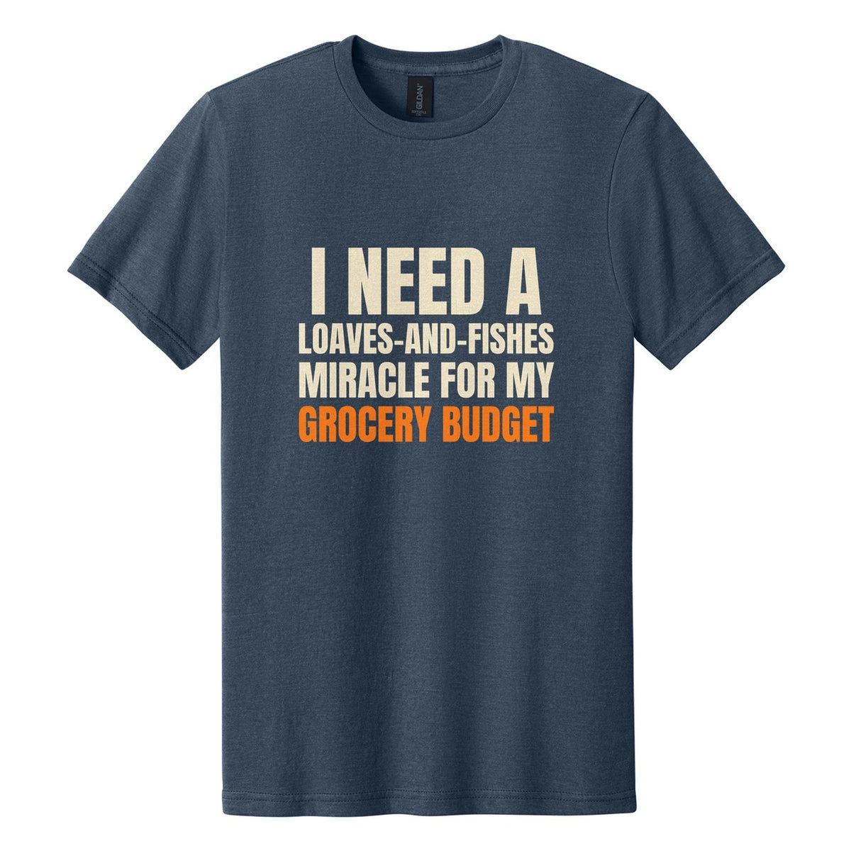 I Need a Loaves-and-Fishes Miracle for My Grocery Budget tee in Navy Mist, Anton font, Cream + Orange ink