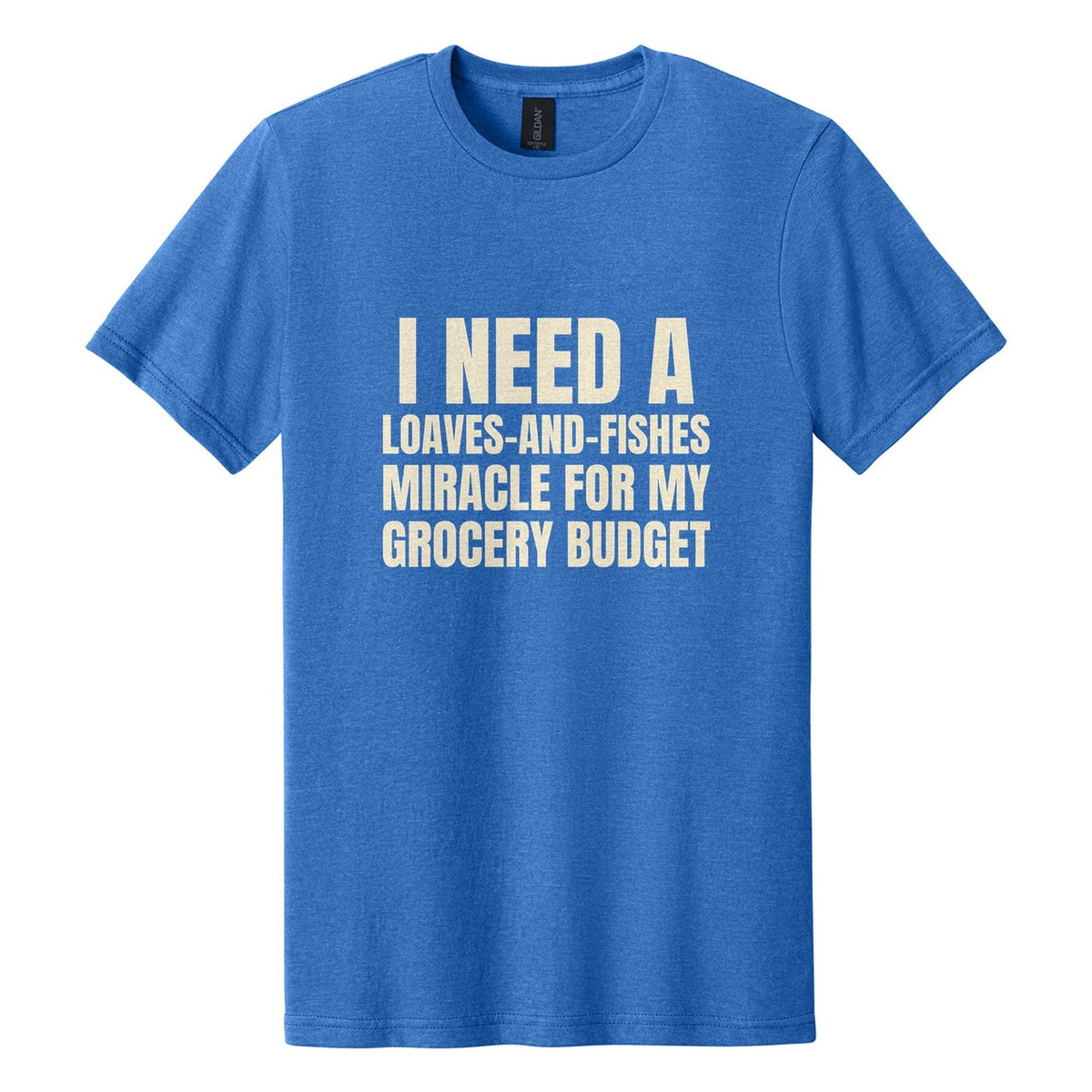I Need a Loaves-and-Fishes Miracle for My Grocery Budget tee in Royal Mist, Anton font, Cream ink