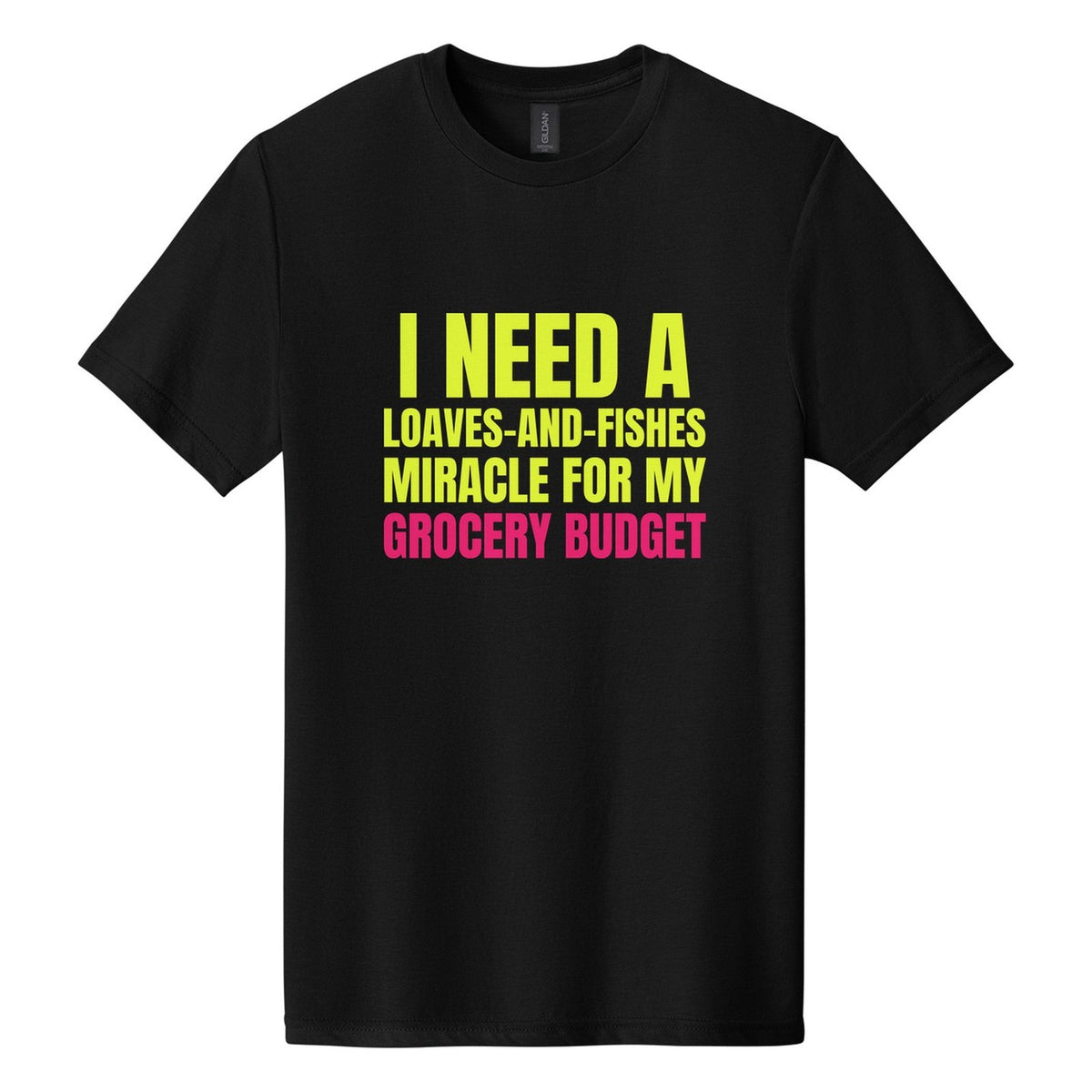 I Need a Loaves-and-Fishes Miracle for My Grocery Budget tee in Pitch Black, Anton font, Neon Yellow + Hot Pink ink