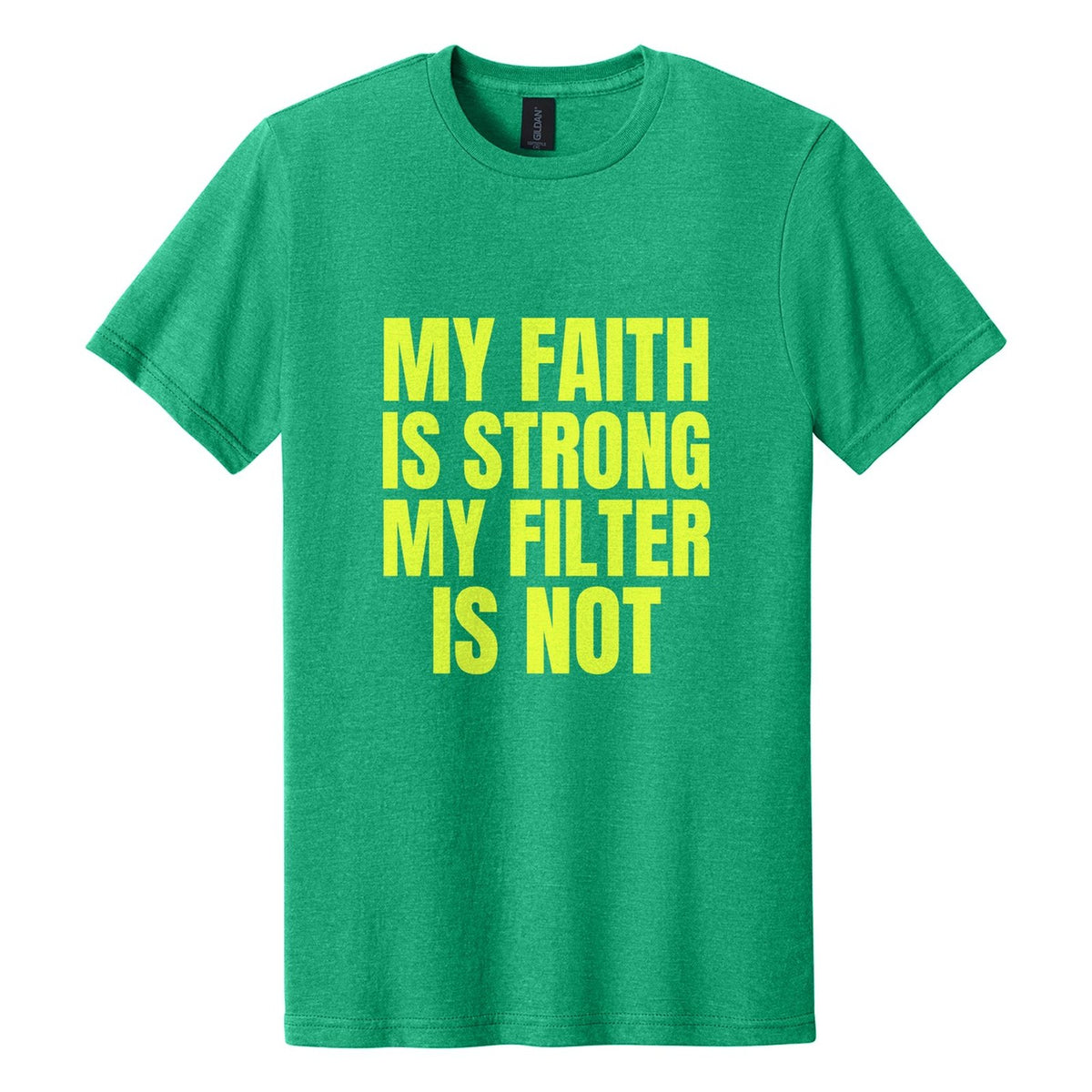 My Faith Is Strong. My Filter Is Not tee in Kelly Mist, Anton font, Neon Yellow ink