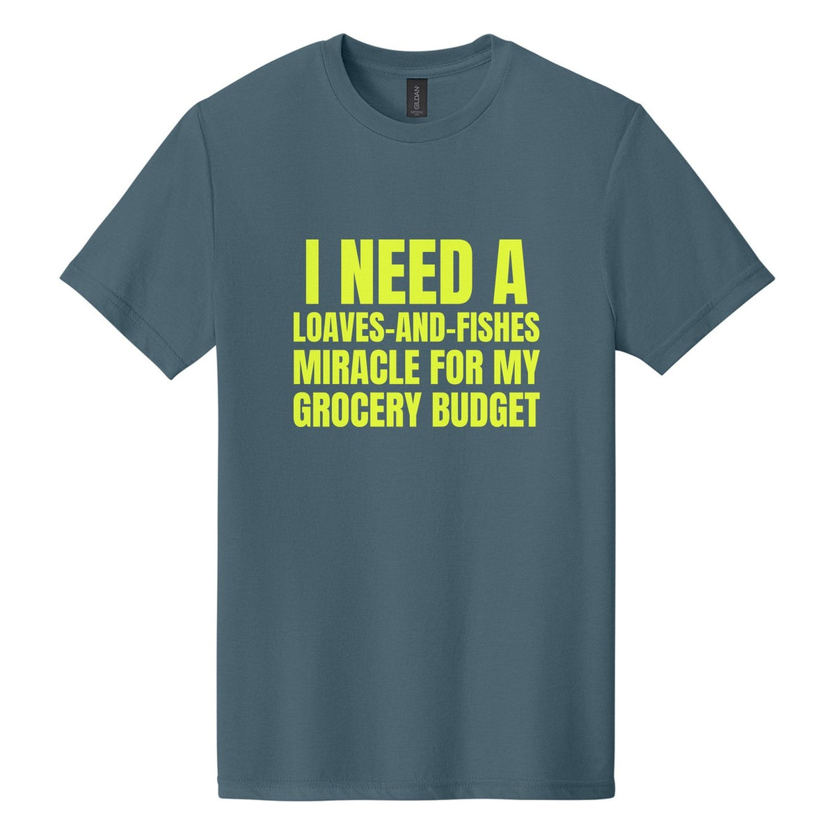 I Need a Loaves-and-Fishes Miracle for My Grocery Budget tee in Steel Blue, Anton font, Neon Yellow ink