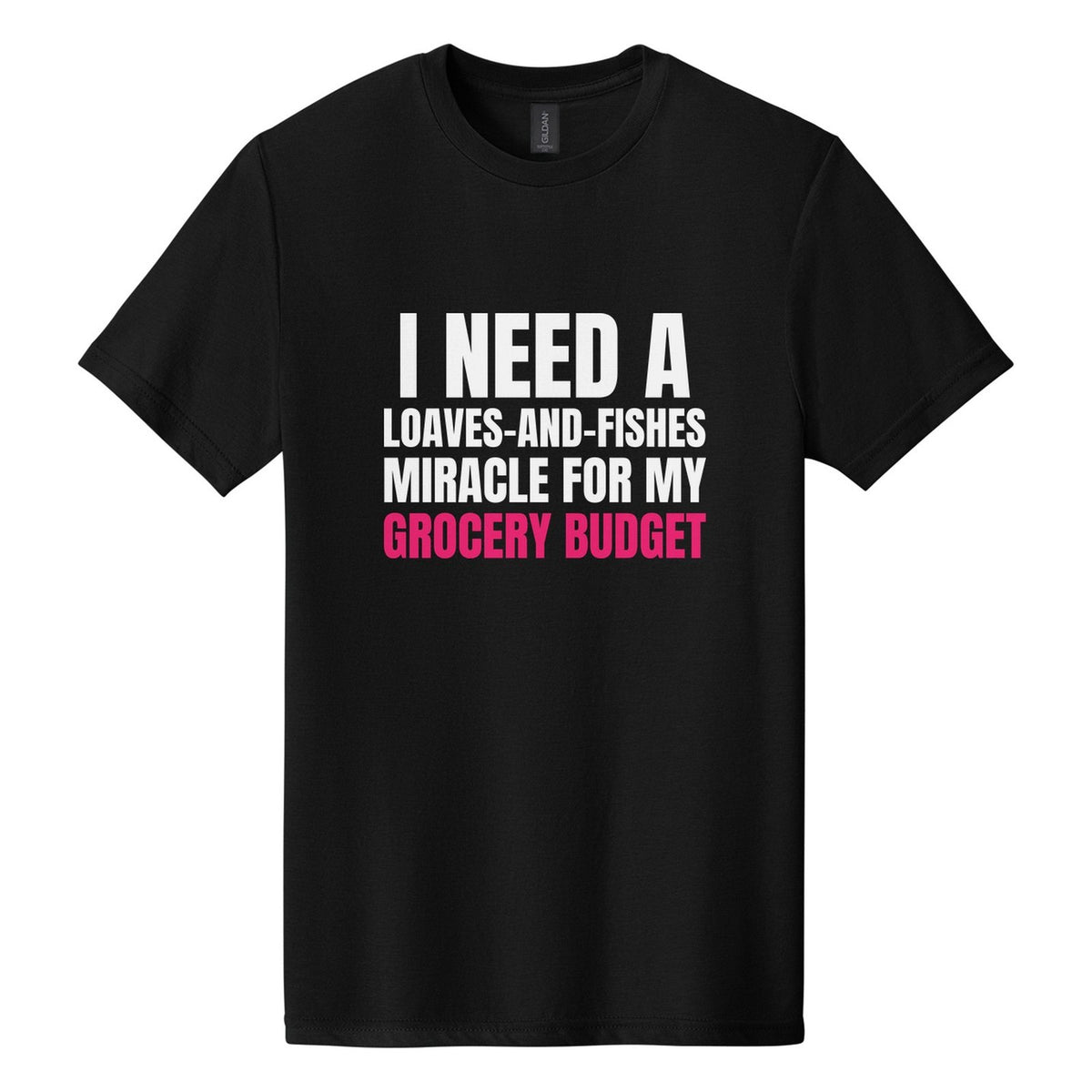 I Need a Loaves-and-Fishes Miracle for My Grocery Budget tee in Pitch Black, Anton font, White + Hot Pink ink