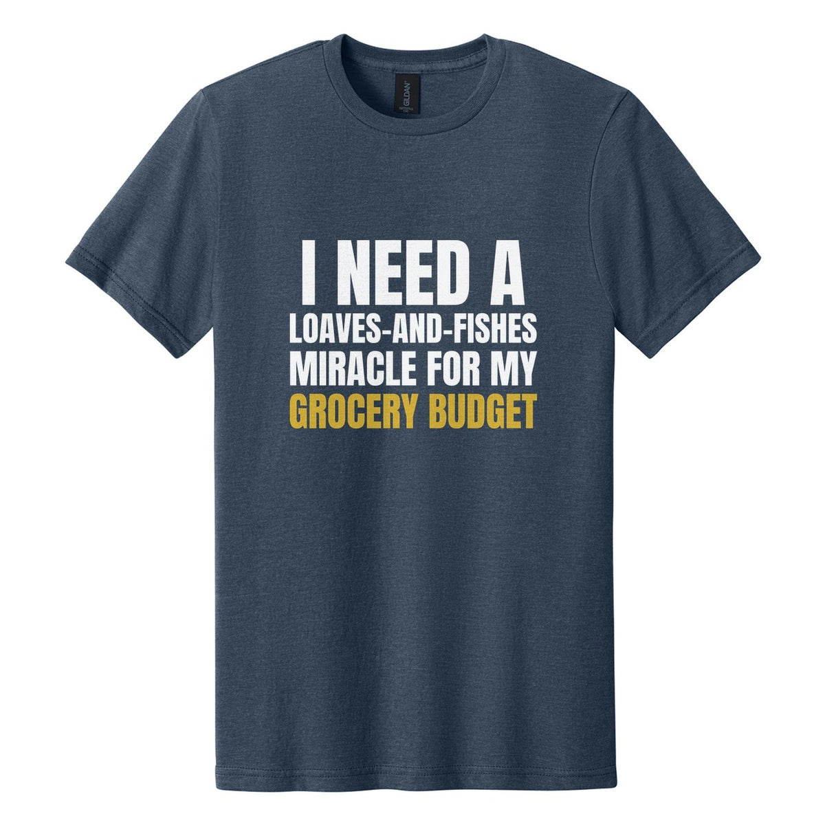 I Need a Loaves-and-Fishes Miracle for My Grocery Budget tee in Navy Mist, Anton font, White + Metallic Gold ink